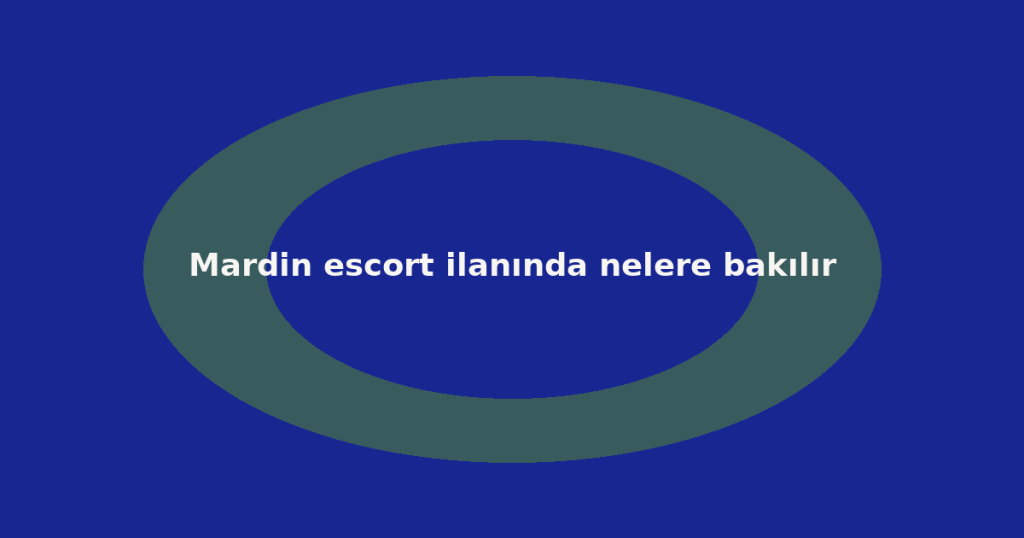 Mardin escort ilanında nelere bakılır Mardin escort ilanında nelere bakılır