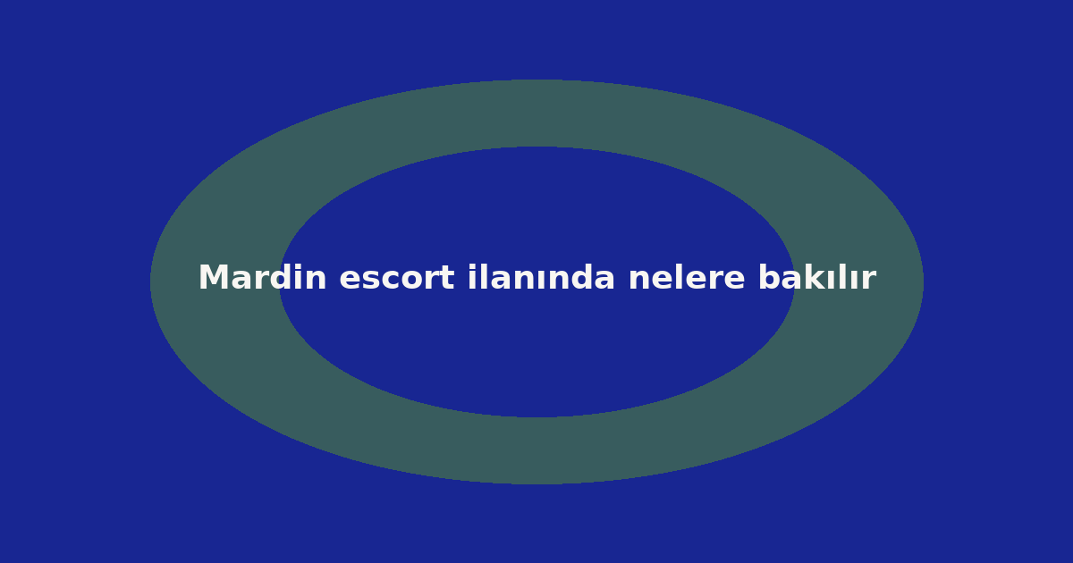 Mardin escort ilanında nelere bakılır
